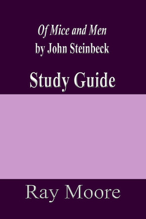 Of Mice and Men by John Steinbeck: A Study Guide by Ray Moore