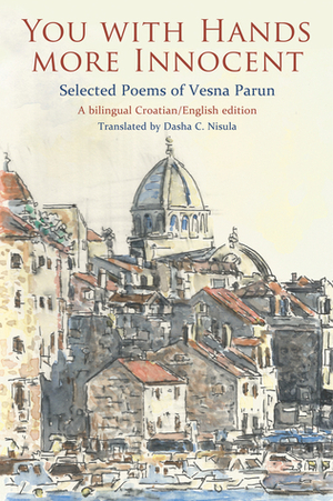 You with Hands More Innocent: Selected Poems of Vesna Parun by Vesna Parun