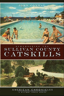 Remembering the Sullivan County Catskills by John Conway