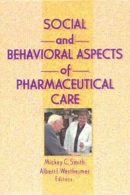 Social and Behavioral Aspects of Pharmaceutical Care by Albert I. Wertheimer