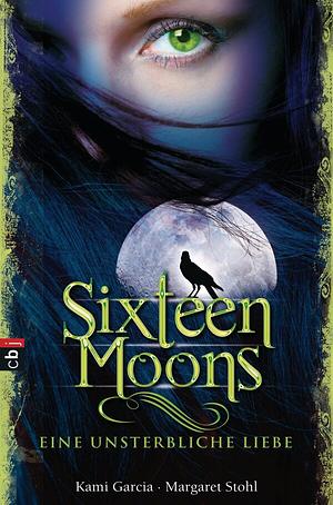 Sixteen Moons: Eine unsterbliche Liebe by Margaret Stohl, Kami Garcia