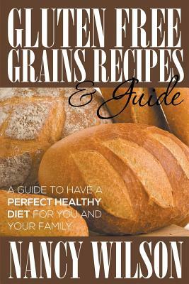 Gluten Free Grains Recipes & Guide by Nancy Wilson