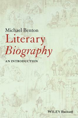 Literary Biography: An Introduction by Michael J. Benton