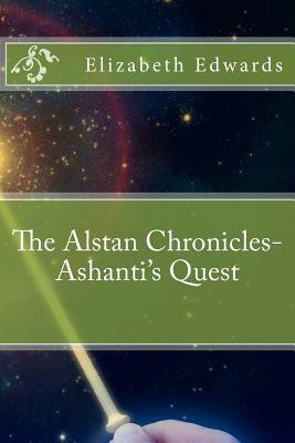 The Alstan Chronicles- Ashanti's Quest by Elizabeth Edwards