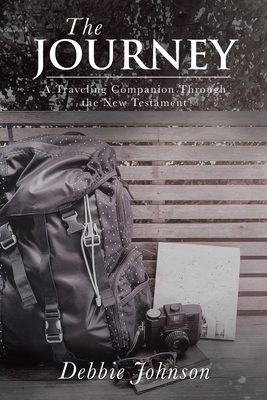 The Journey: A Traveling Companion Through the New Testament by Debbie Johnson