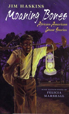 Moaning Bones: African American Ghost Stories by James Haskins, Felicia Marshall