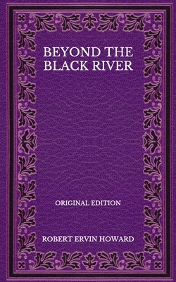 Beyond The Black River - Original Edition by Robert E. Howard