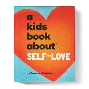 A Kids Book About Self-Love by Brandon Farbstein