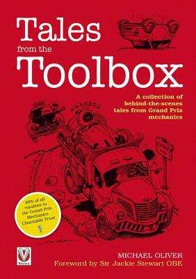 Tales from the Toolbox: A Collection of Behind-The-Scenes Tales from Grand Prix Mechanics by Michael Oliver