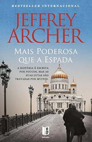 Mais Poderosa que a Espada by Jeffrey Archer