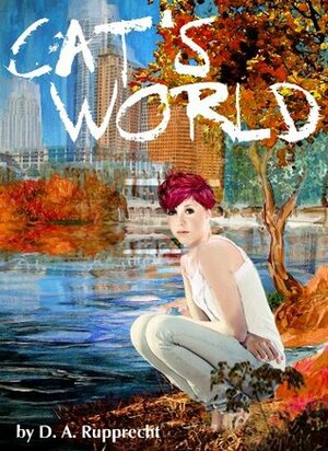 Cat's World by D.A. Rupprecht