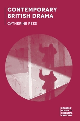 Contemporary British Drama by Catherine Rees