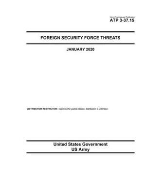 Army Techniques Publication ATP 3-37.15 Foreign Security Force Threat January 2020 by United States Government Us Army