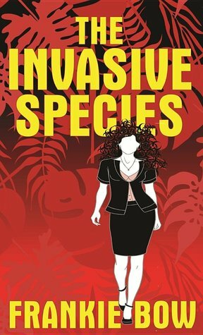 The Invasive Species by Frankie Bow