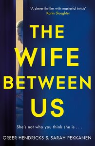 The Wife Between Us by Sarah Pekkanen, Greer Hendricks