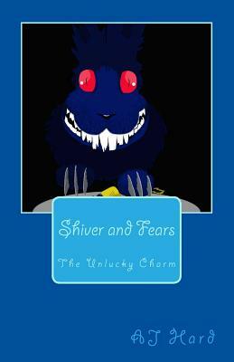 Shiver and Fears: The Unlucky Charm by Aj Hard