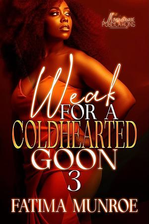 Weak For A Coldhearted Goon 3 by Fatima Munroe