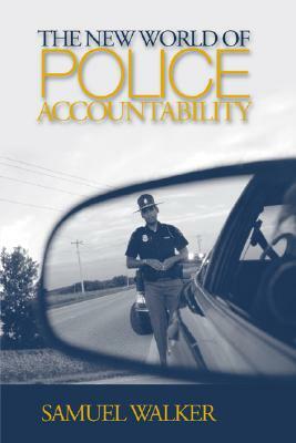The New World of Police Accountability by Samuel E. Walker