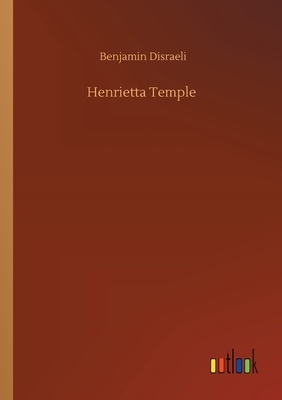 Henrietta Temple by Benjamin Disraeli