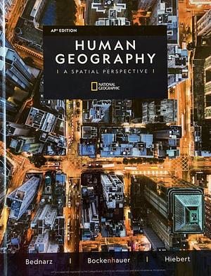 Human Geography a Spatial Perspective AP Edition by Sarah Bednarz, Mark Bockenhauer, Fredrik Hiebert