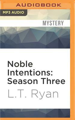 Noble Intentions: Season Three by L.T. Ryan