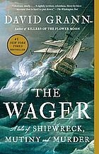 The Wager: A Tale of Shipwreck, Mutiny and Murder by David Grann