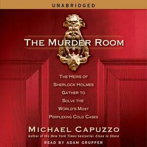 The Murder Room: The Heirs of Sherlock Holmes Gather to Solve the World's Most Perplexing Cold Cases by Michael Capuzzo