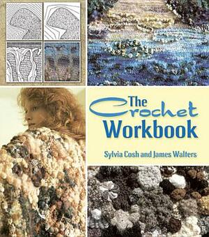 The Crochet Workbook by James Walters, Sylvia Cosh