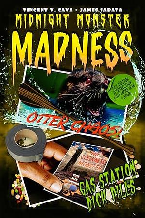 Midnight Monster Madness: Otter Chaos!/Gas Station Dick Pills by Vincent V. Cava, Vincent V. Cava, James Sabata