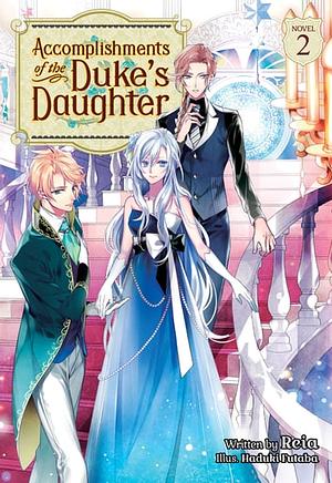 Accomplishments of the Duke's Daughter, Vol. 2 by Reia