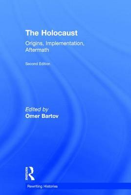 The Holocaust: Origins, Implementation and Aftermath by Omer Bartov