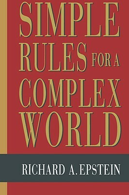 Simple Rules for a Complex World by Richard A. Epstein