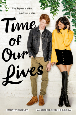 Time of Our Lives by Austin Siegemund-Broka, Emily Wibberley