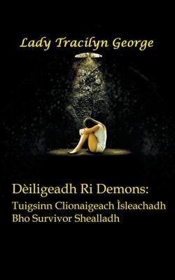 Dèiligeadh Ri Demons: Tuigsinn Clionaigeach Ìsleachadh Bho Survivor Shealladh by Tracilyn George