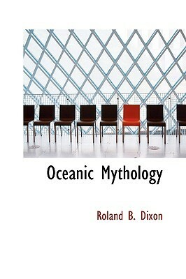 Oceanic Mythology by Roland Burrage Dixon