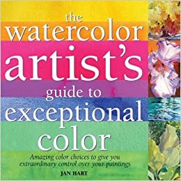 Watercolor Artist's Guide to Exceptional Color by Jan Hart