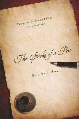 Stroke of a Pen: Essays on Poetry and Other Provocations by Samuel Hazo