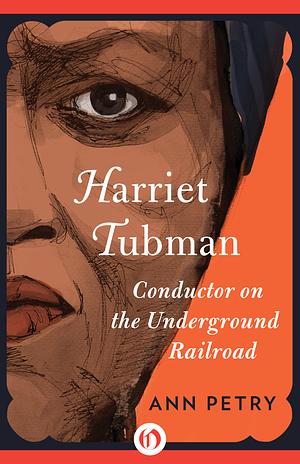 Harriet Tubman: Conductor on the Underground Railroad by Ann Petry