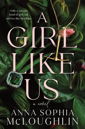 A Girl Like Us: A Novel by Anna Sophia McLoughlin