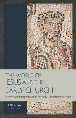 The World of Jesus and the Early Church: Identity and Interpretation in Early Communities of Faith by 