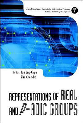 Representations of Real and P-Adic Groups by Chen-Bo Zhu, Eng-Chye Tan