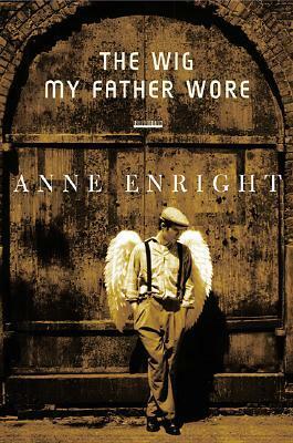 The Wig My Father Wore by Anne Enright