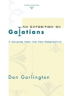 An Exposition of Galatians, Third Edition: A Reading from the New Perspective by Don Garlington