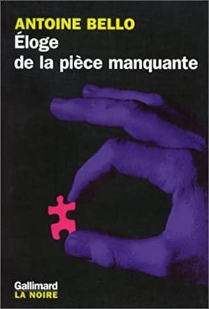 Éloge de la pièce manquante by Antoine Bello