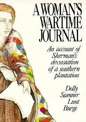 A Woman's Wartime Journal: An Account of the Passage Over a Georgia Plantation of Sherman's Army on the March to the Sea by Dolly Sumner Lunt