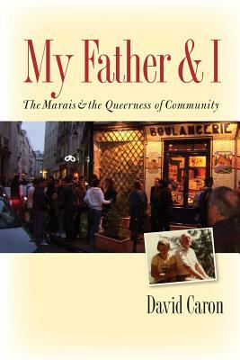 My Father and I: The Marais and the Queerness of Community by David Caron
