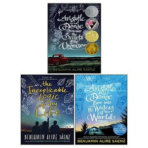 Aristotle and Dante Discover the Secrets of the Universe, The Inexplicable Logic of My Life, Aristotle and Dante Dive Into the Waters of the World By Benjamin Alire Sáenz 3 Books Collection Set by Benjamin Alire Sáenz