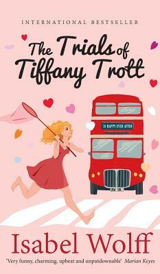 The Trials of Tiffany Trott by Isabel Wolff