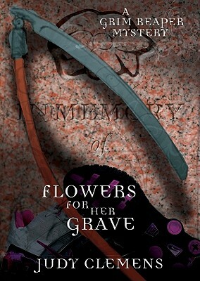 Flowers for Her Grave: A Grim Reaper Mystery by Judy Clemens