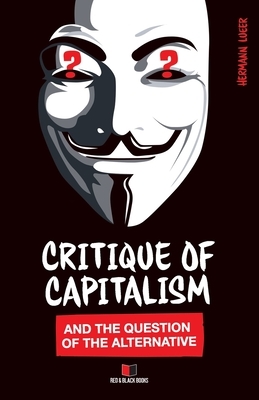 Critique of Capitalism and the Question of the Alternative by Hermann Lueer